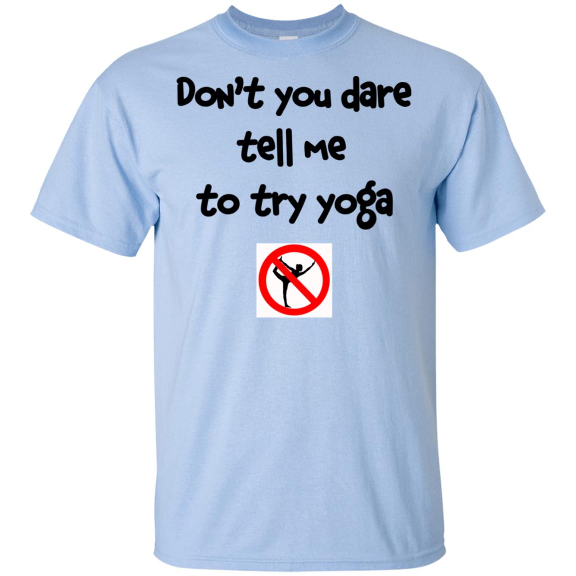 Don’t You Dare Tell Me To Try Yoga T-Shirts, Hoodie, Tank