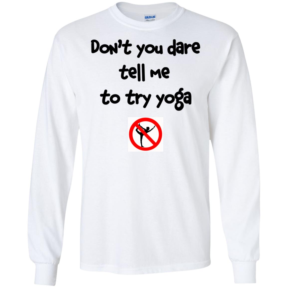 Don’t You Dare Tell Me To Try Yoga T-Shirts, Hoodie, Tank