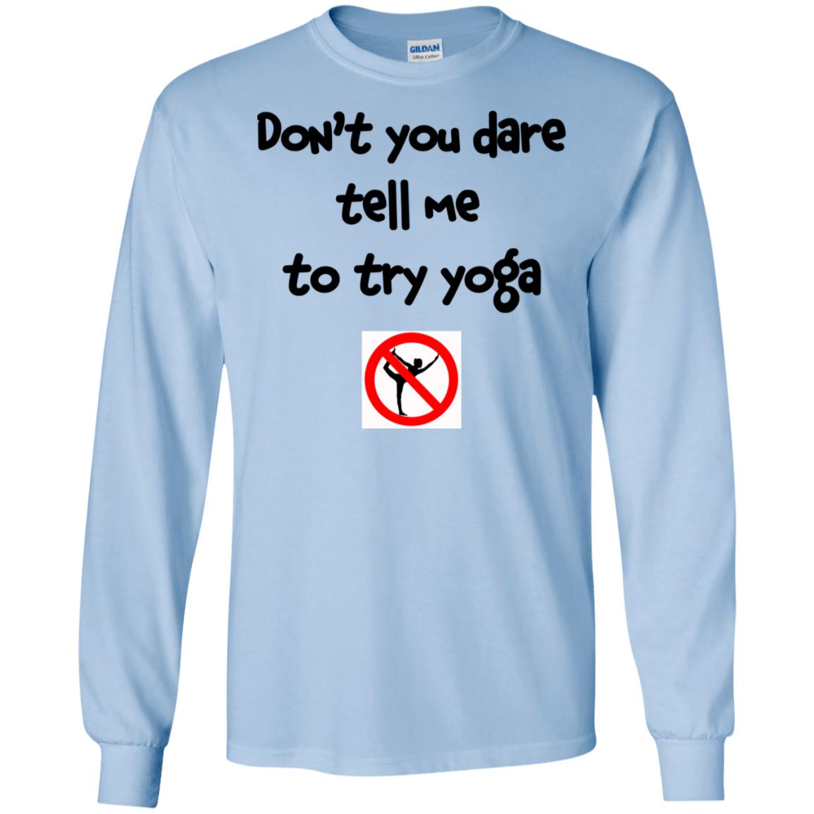 Don’t You Dare Tell Me To Try Yoga T-Shirts, Hoodie, Tank