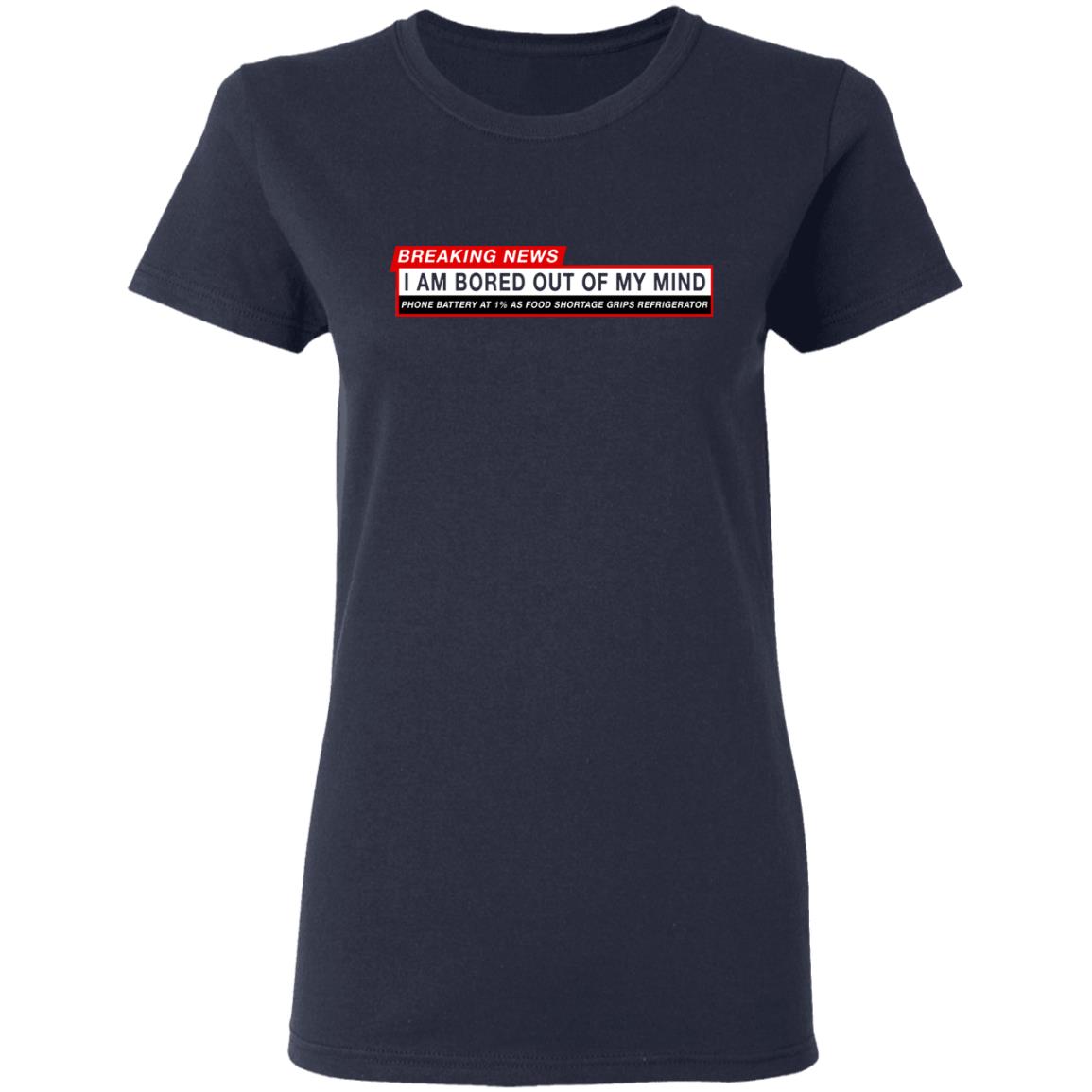 Breaking News I Am Bored Out Of My Mind Shirt, Hoodie, Tank