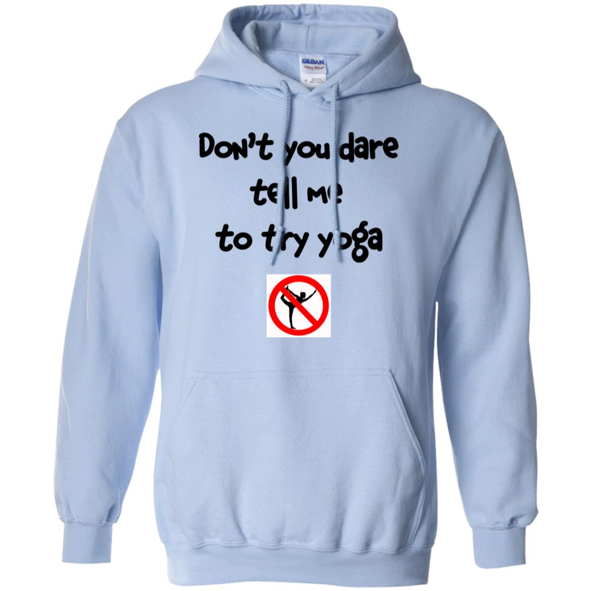 Don’t You Dare Tell Me To Try Yoga T-Shirts, Hoodie, Tank