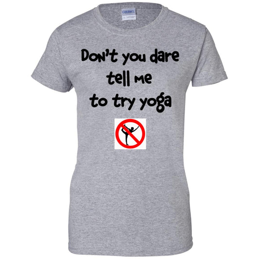 Don’t You Dare Tell Me To Try Yoga T-Shirts, Hoodie, Tank