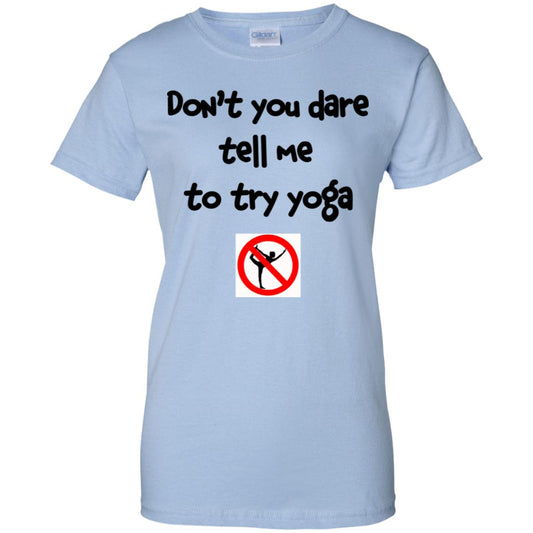 
	Don’t You Dare Tell Me To Try Yoga T-Shirts, Hoodie, Tank