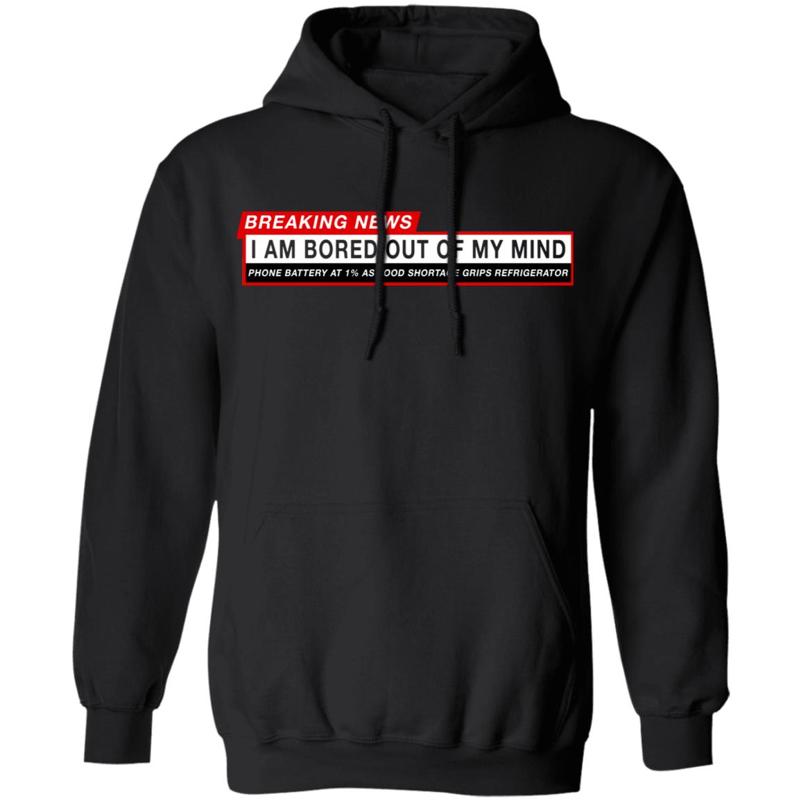 Breaking News I Am Bored Out Of My Mind Shirt, Hoodie, Tank