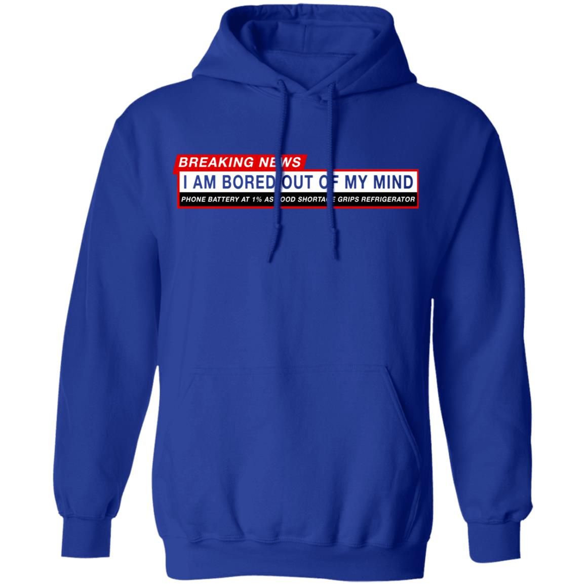 Breaking News I Am Bored Out Of My Mind Shirt, Hoodie, Tank