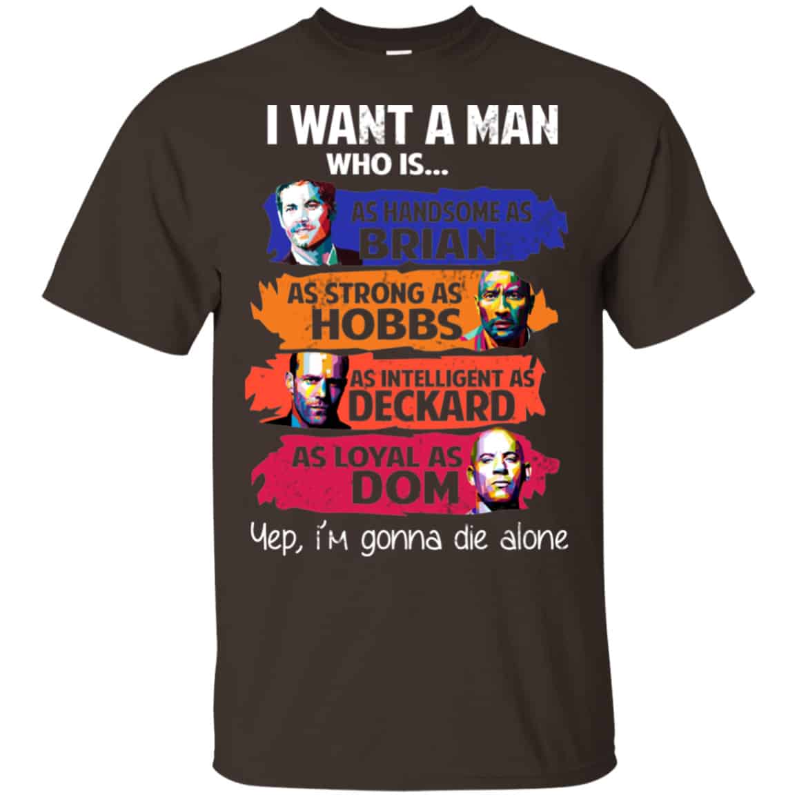 I Want A Man Who Is As Handsome As Brian As Strong As Hobbs As Intelligent As Deckard As Loyal As Dom Shirt, Hoodie, Tank