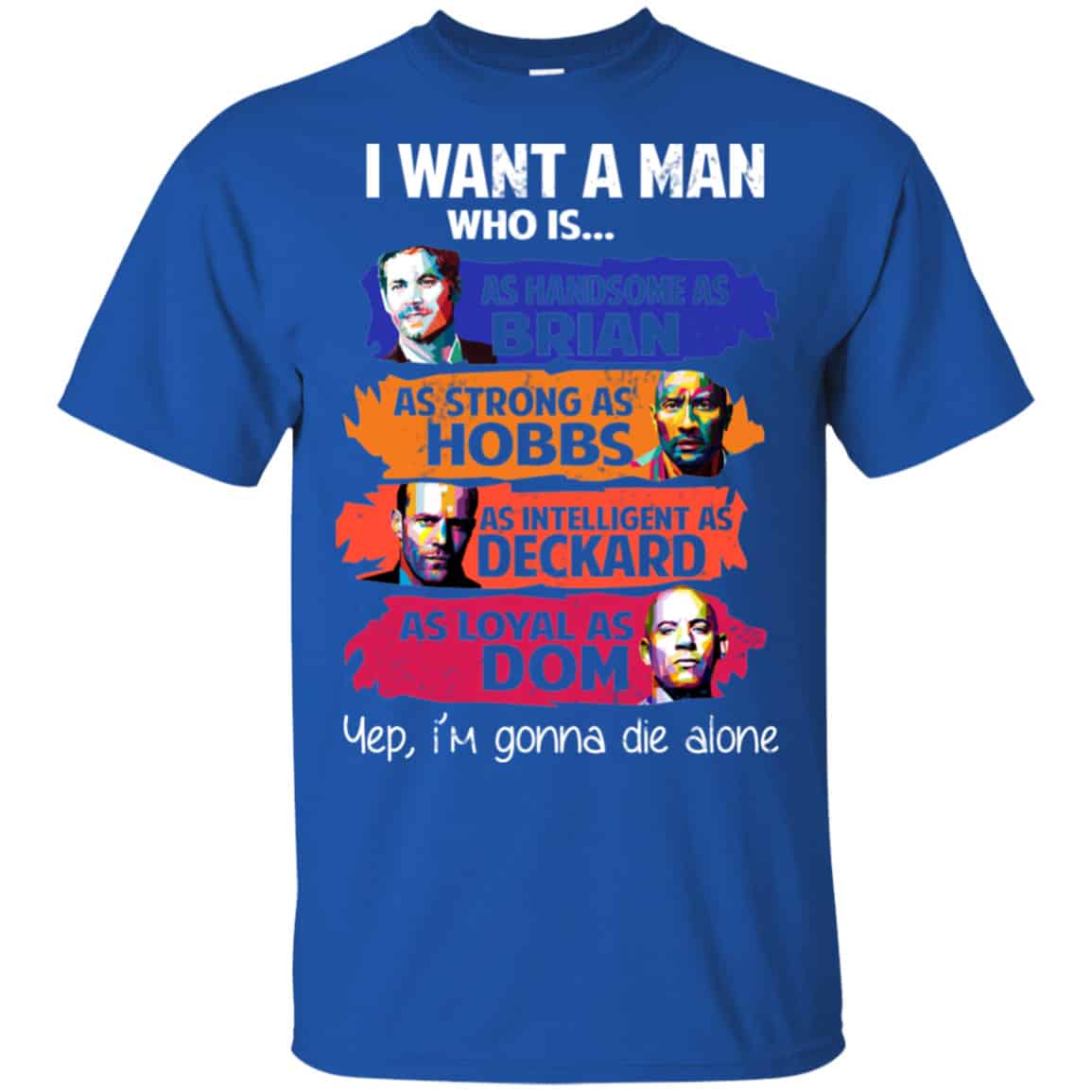 I Want A Man Who Is As Handsome As Brian As Strong As Hobbs As Intelligent As Deckard As Loyal As Dom Shirt, Hoodie, Tank