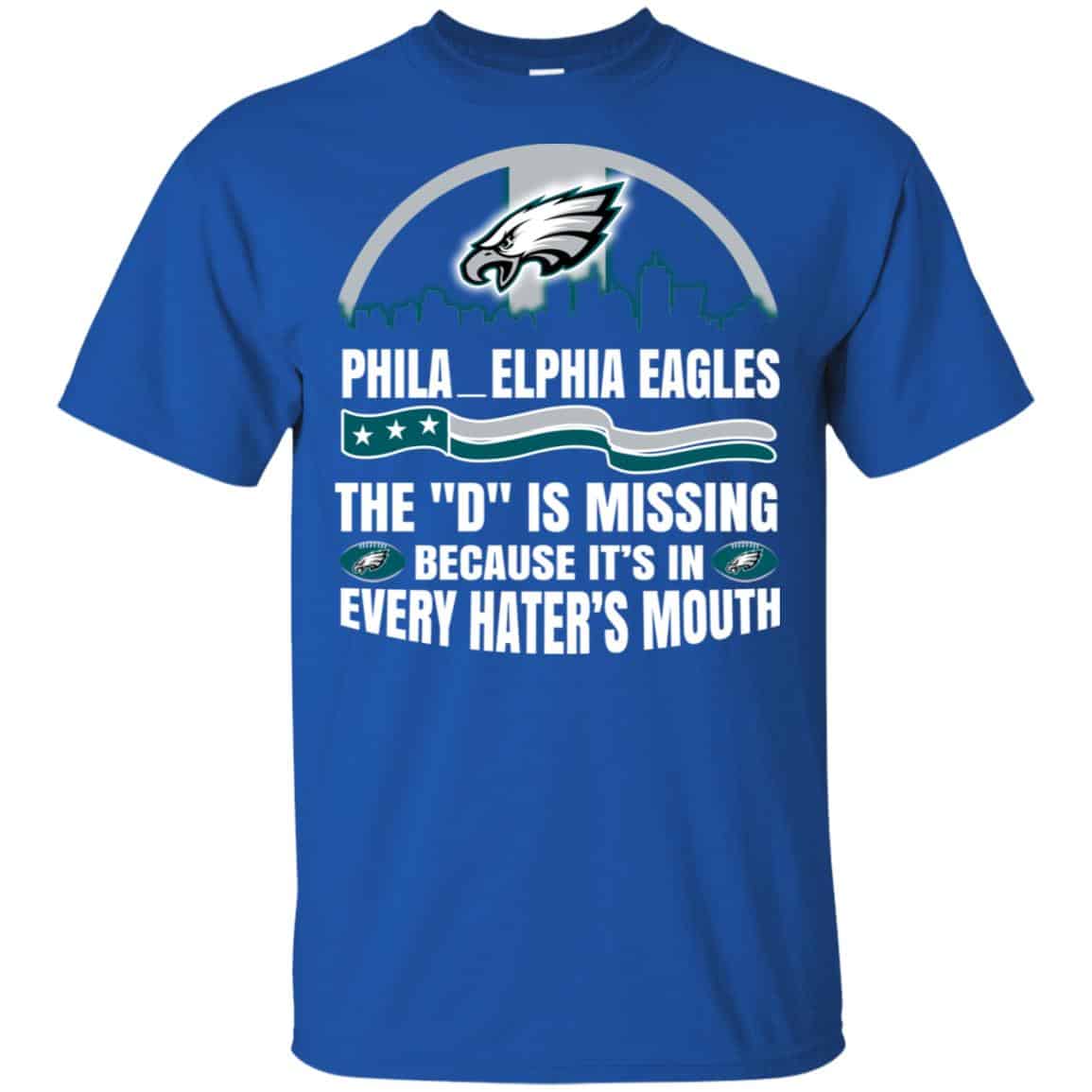 Philadelphia Eagles The D Is Missing Because It’s In Every Hater’s Mouth T-Shirts, Hoodie, Tank