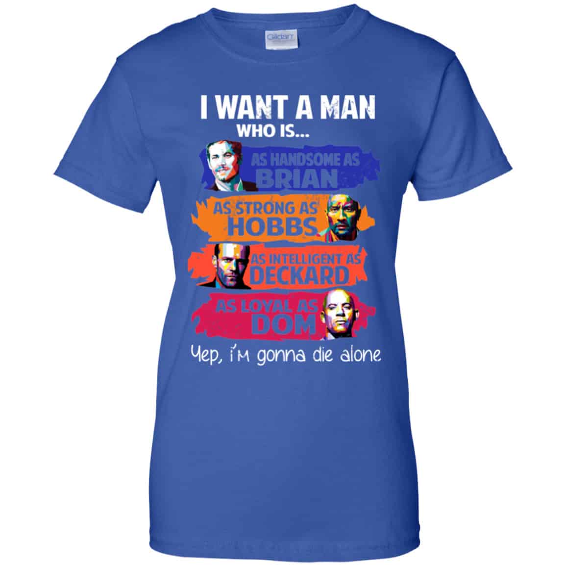 I Want A Man Who Is As Handsome As Brian As Strong As Hobbs As Intelligent As Deckard As Loyal As Dom Shirt, Hoodie, Tank