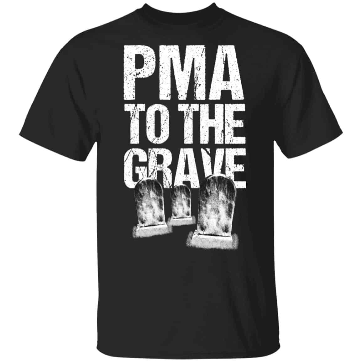 
	Pma To The Grave Shirt, Hoodie, Tank