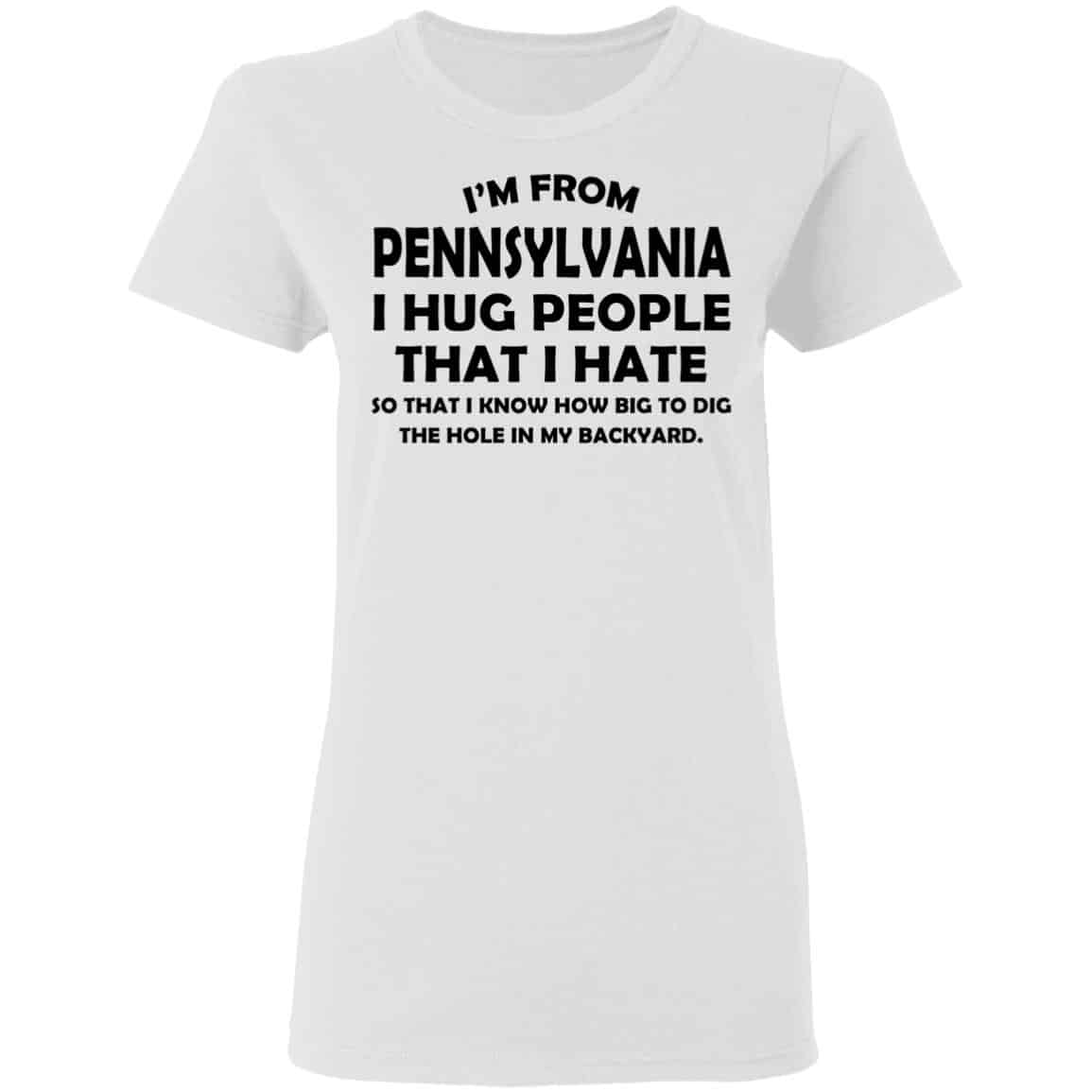 I’m From Pennsylvania I Hug People That I Hate Shirt, Hoodie, Tank