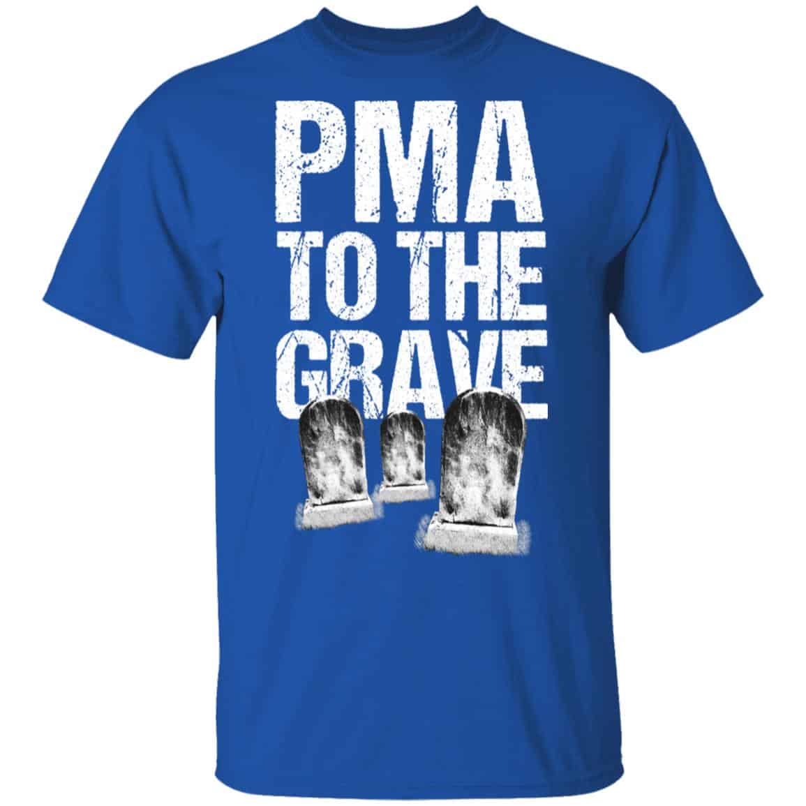 Pma To The Grave Shirt, Hoodie, Tank