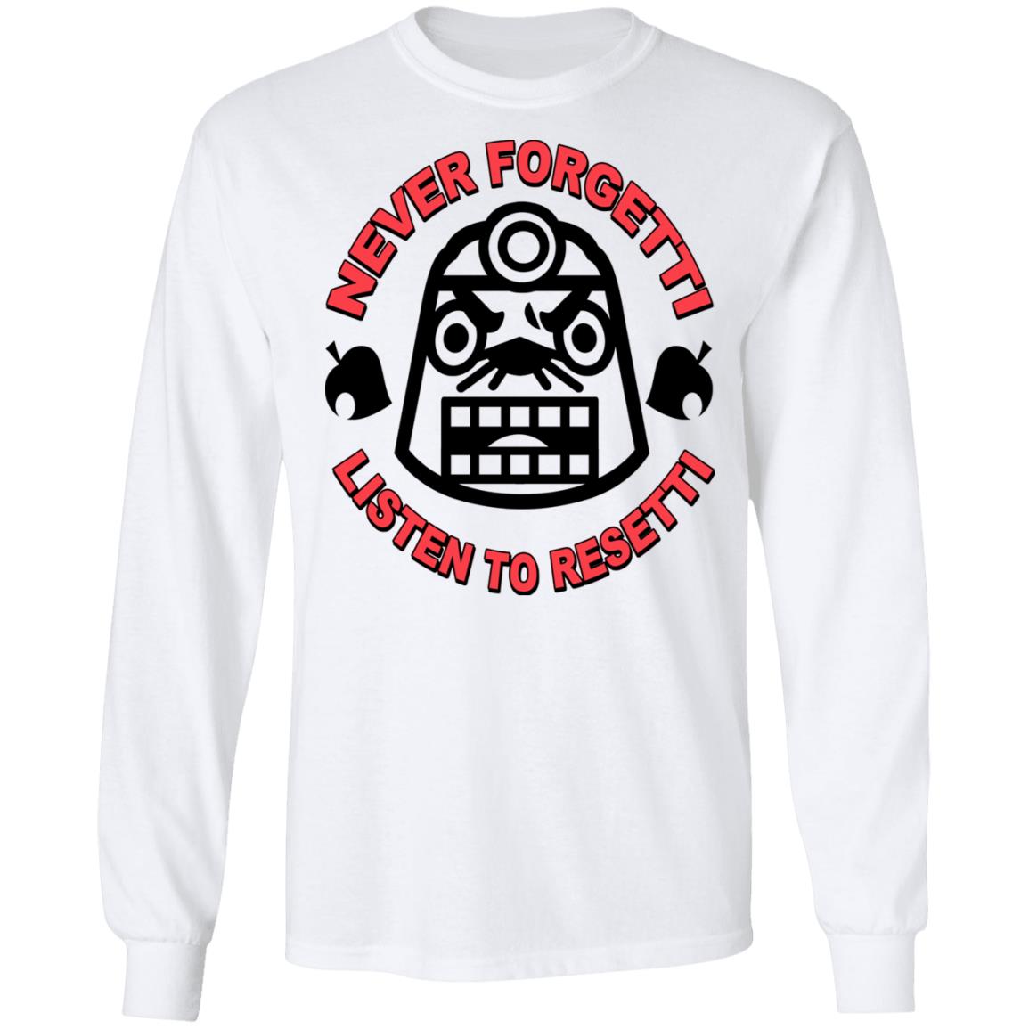Animal Crossing Never Forgetti Listen To Resetti Shirt, Hoodie, Tank