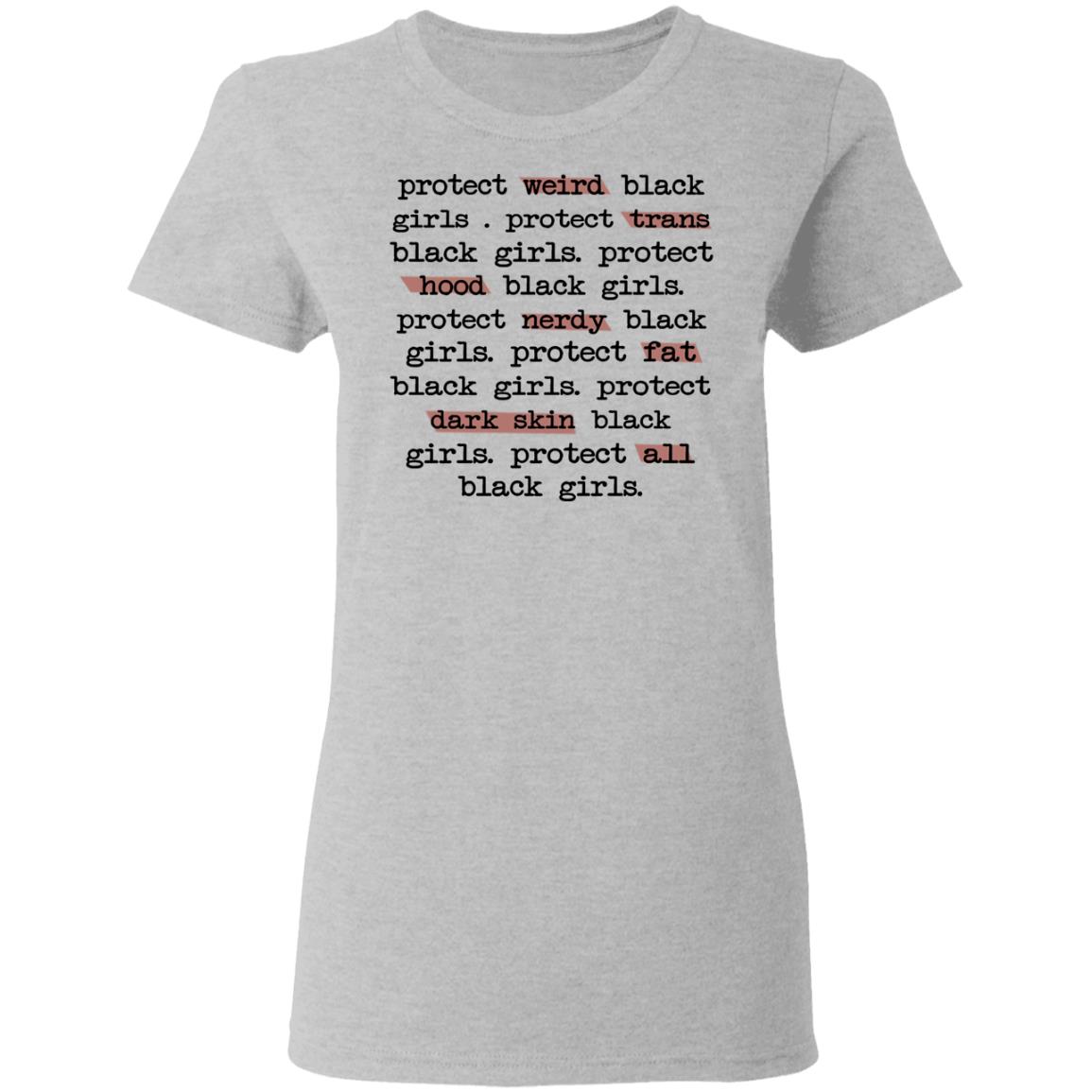 Protect Weird Black Girls Protect Trans Black Girls Protect All Black Girls Shirt, Hoodie, Tank