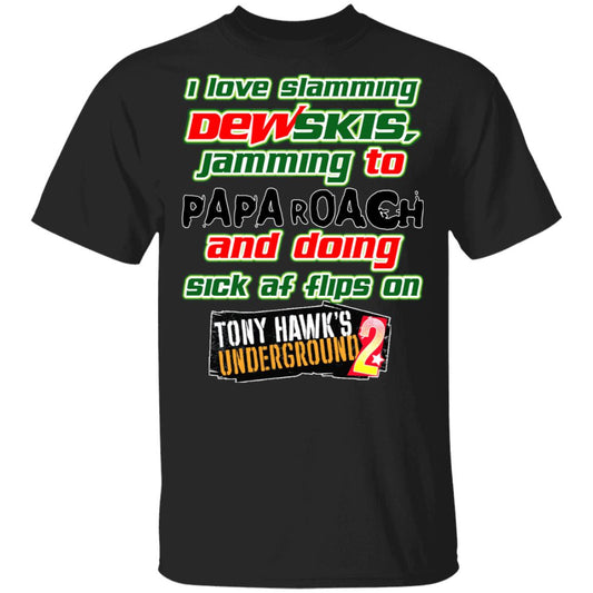 I Love Slamming Dewskis Jamming To Papa Roach And Doing Sick At Flips On Tony Hawk’s Underground 2 Shirt, Hoodie, Tank