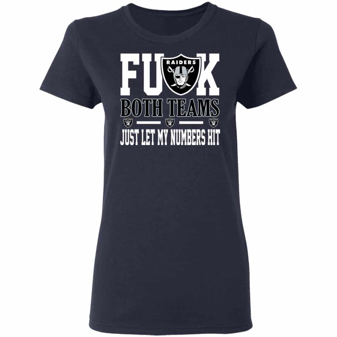 Fuck Both Teams Just Let My Numbers Hit Oakland Raiders Shirt, Hoodie, Tank