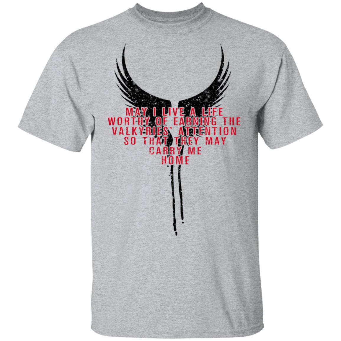 May I Live A Life Worthy Of Earning The Valkyries Attention So That They May Carry Me Home Shirt, Hoodie, Tank