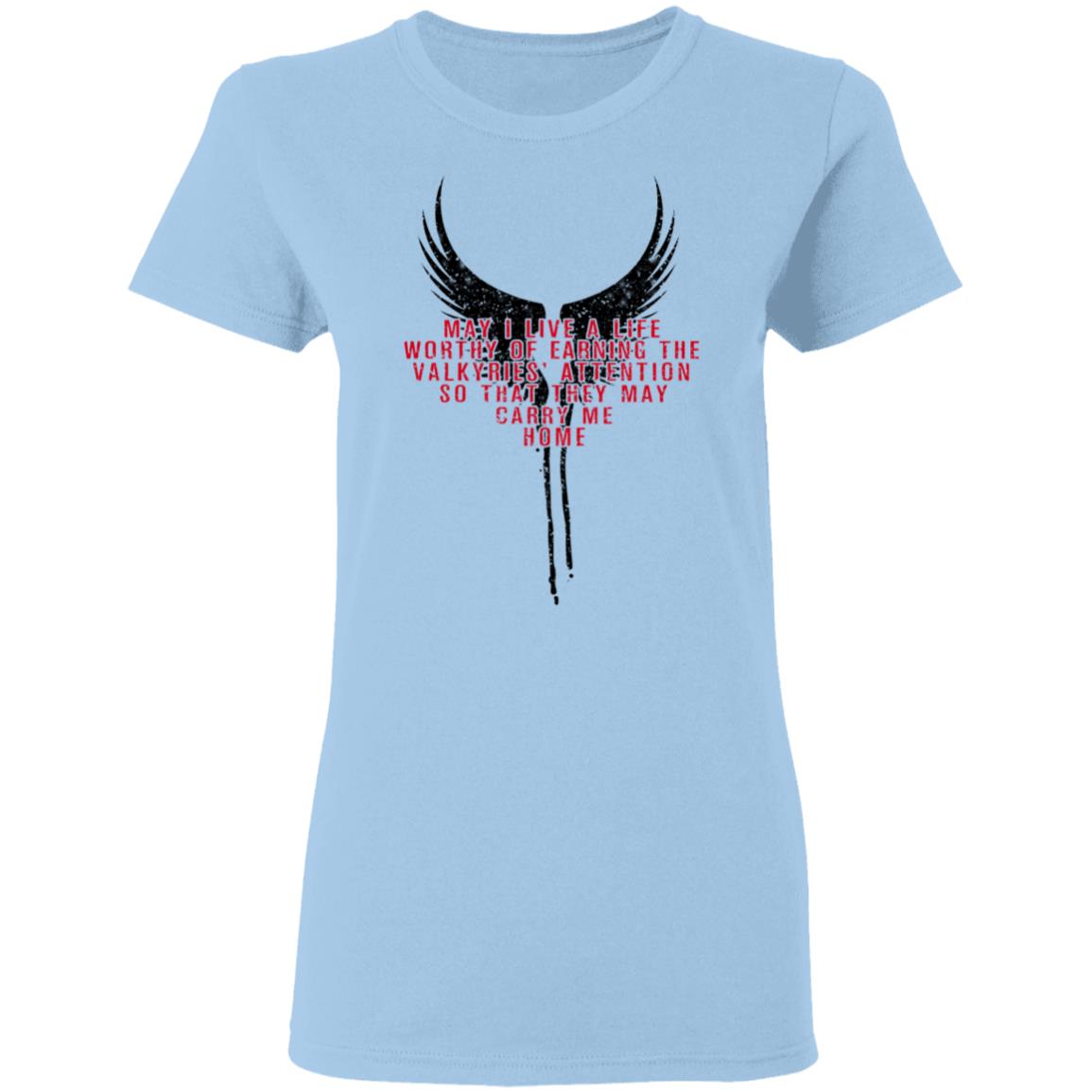 May I Live A Life Worthy Of Earning The Valkyries Attention So That They May Carry Me Home Shirt, Hoodie, Tank