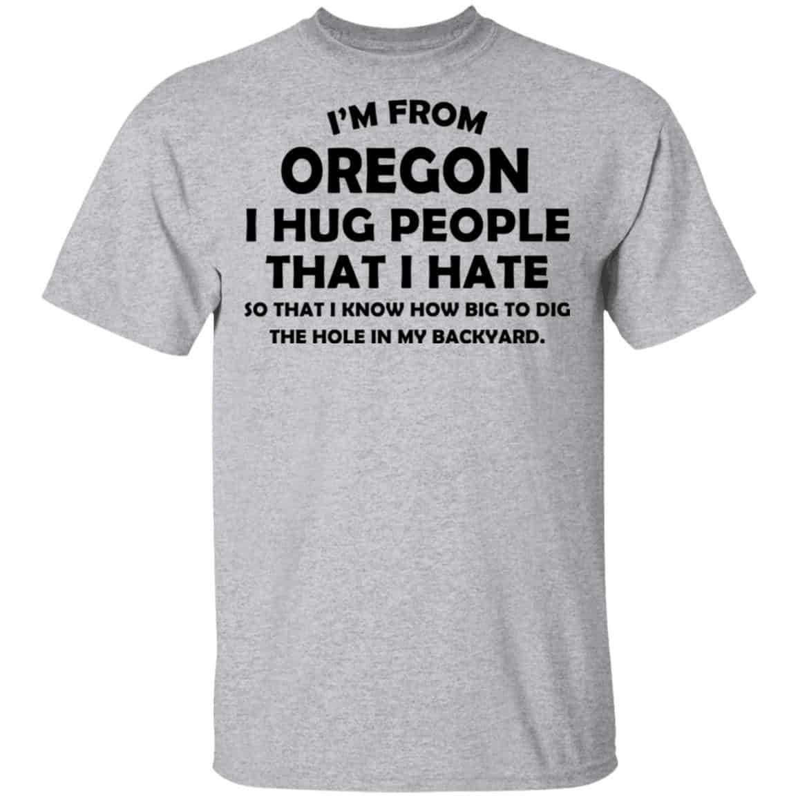 I’m From Oregon I Hug People That I Hate Shirt, Hoodie, Tank