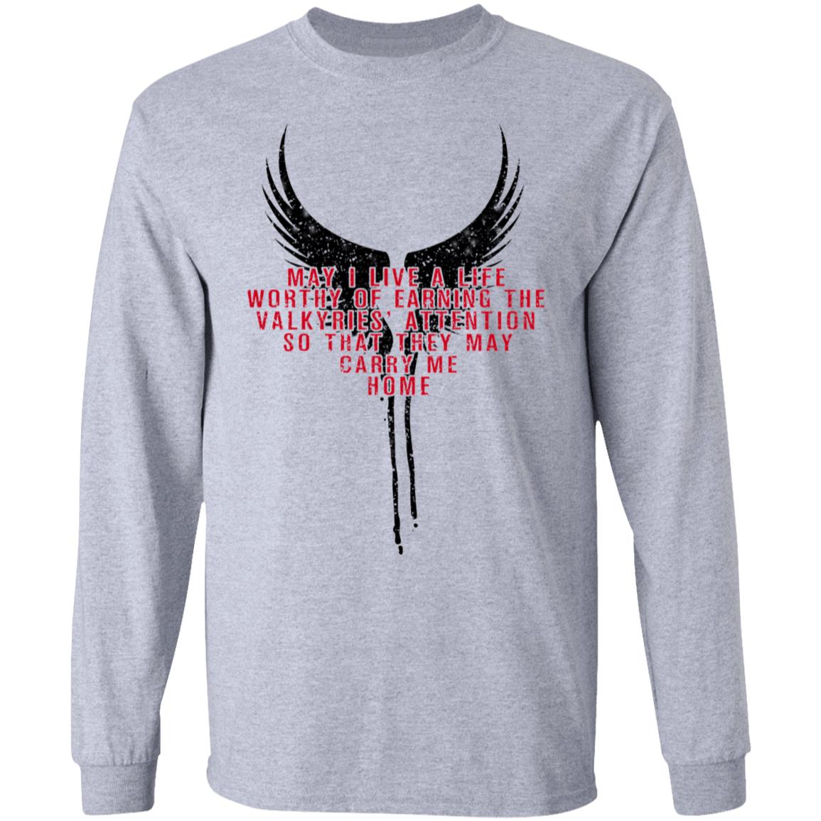 May I Live A Life Worthy Of Earning The Valkyries Attention So That They May Carry Me Home Shirt, Hoodie, Tank
