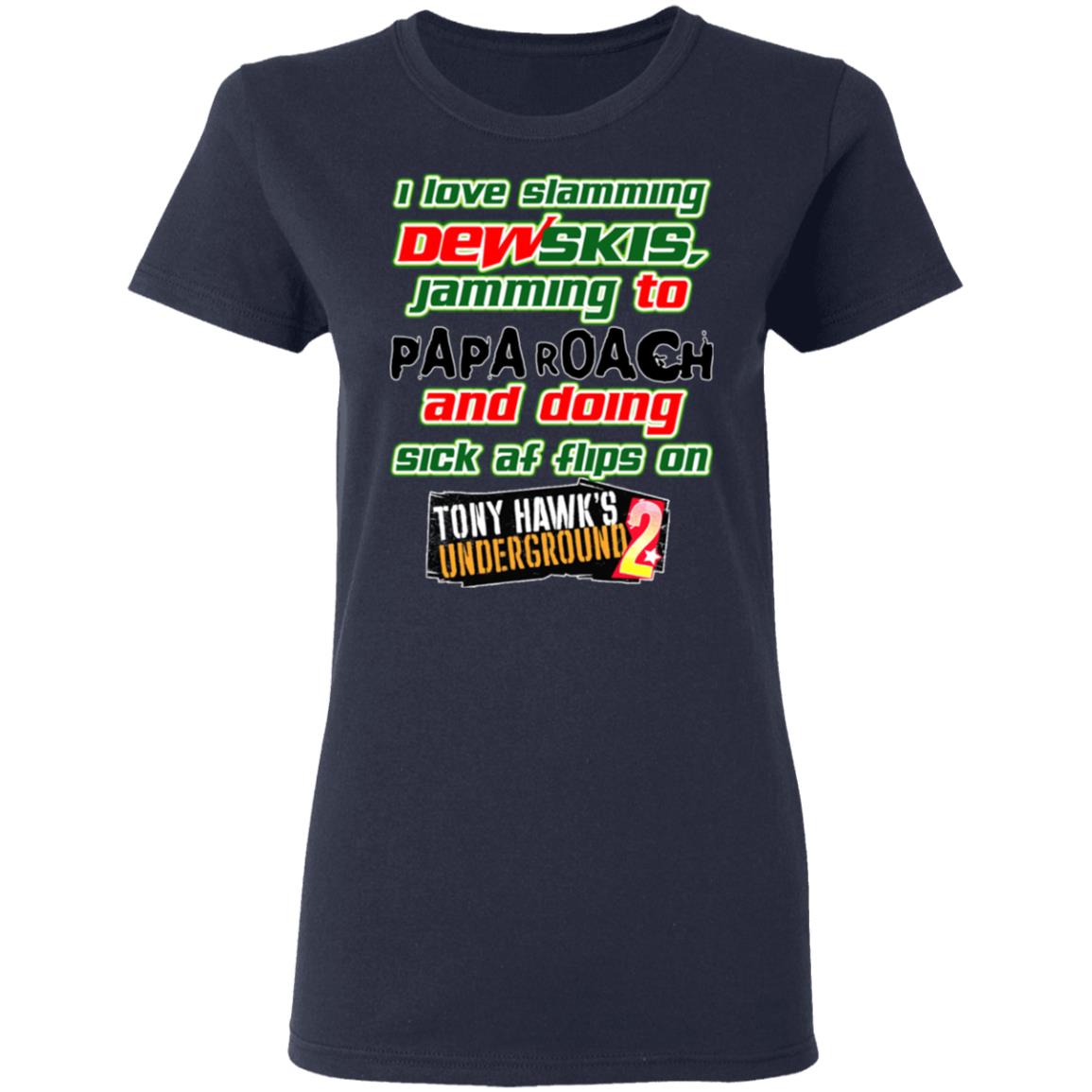 I Love Slamming Dewskis Jamming To Papa Roach And Doing Sick At Flips On Tony Hawk’s Underground 2 Shirt, Hoodie, Tank
