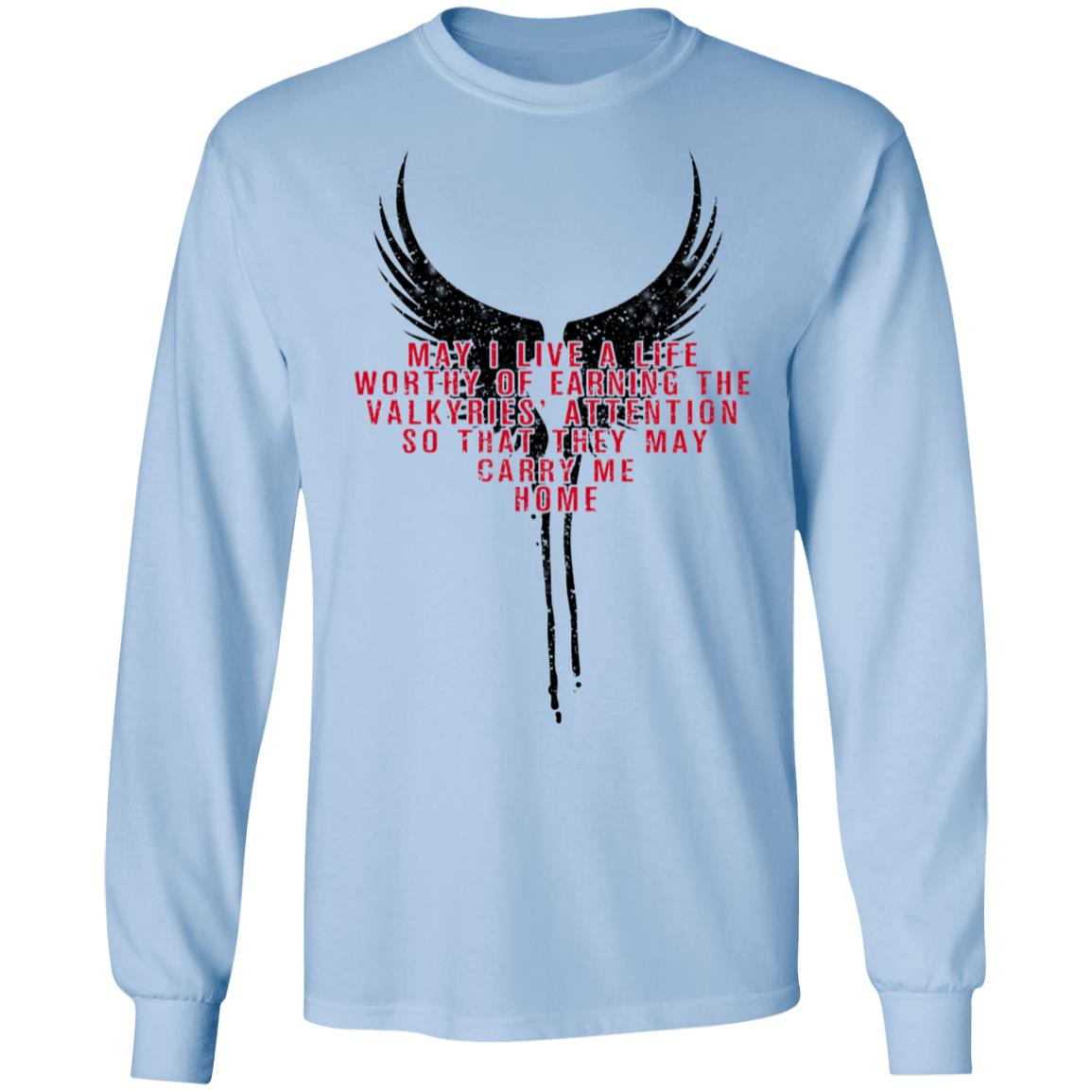 May I Live A Life Worthy Of Earning The Valkyries Attention So That They May Carry Me Home Shirt, Hoodie, Tank