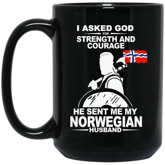 I Asked God For Strength And Courage He Sent Me My Norwegian Husband Mug