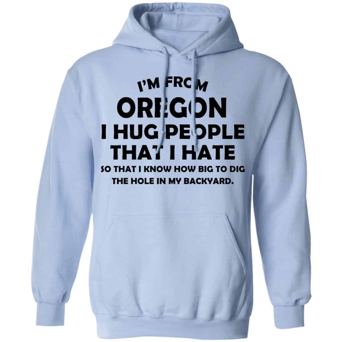 I’m From Oregon I Hug People That I Hate Shirt, Hoodie, Tank