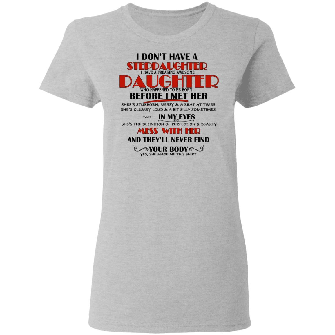 I Don’t Have A Stepdaughter Have A Freaking Awesome Daughter To Be Born Before I Met Her Shirt, Hoodie, Tank