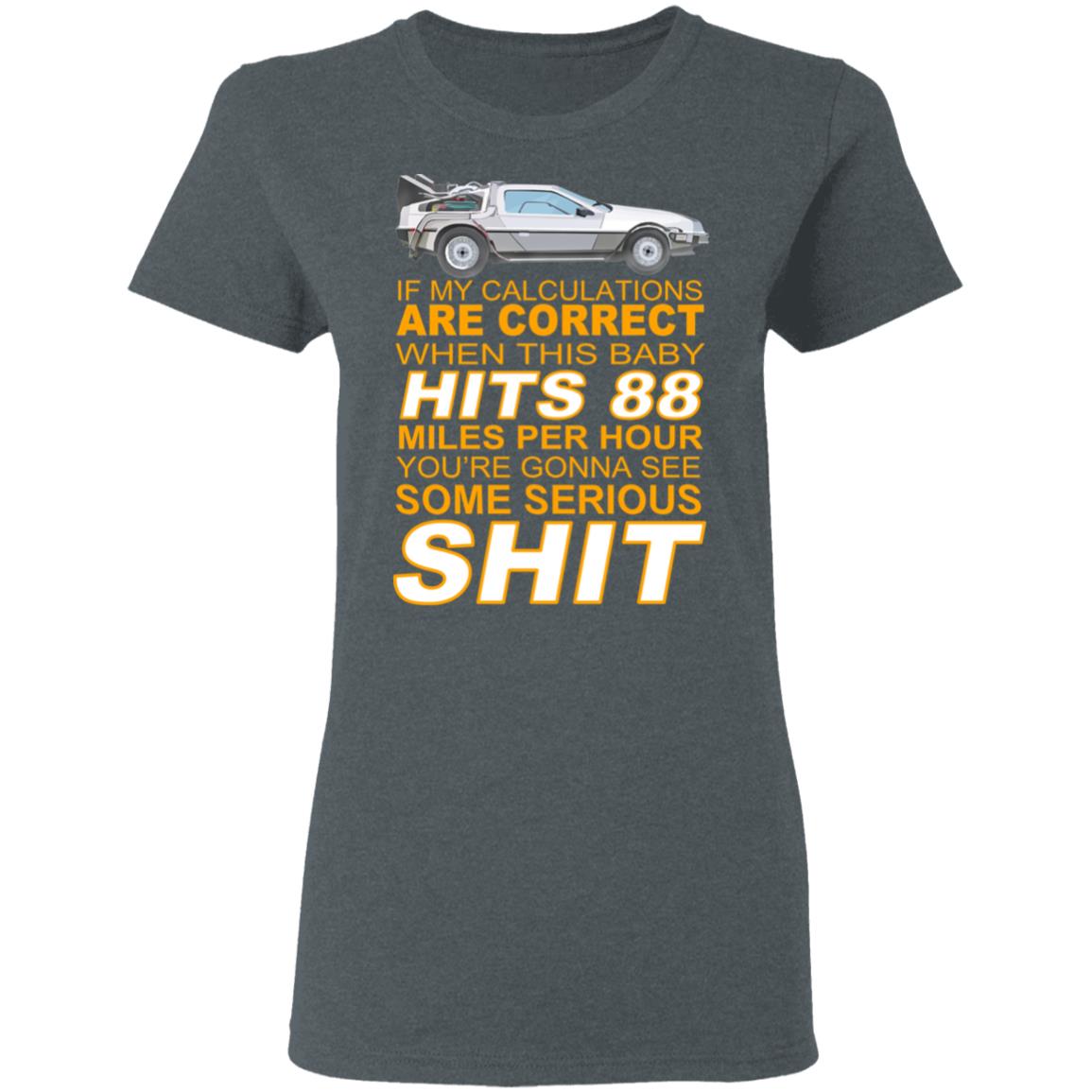 If My Calculations Are Correct When This Baby Hits 88 Miles Per Hour You’re Gonna See Some Serious Shit Shirt, Hoodie, Tank