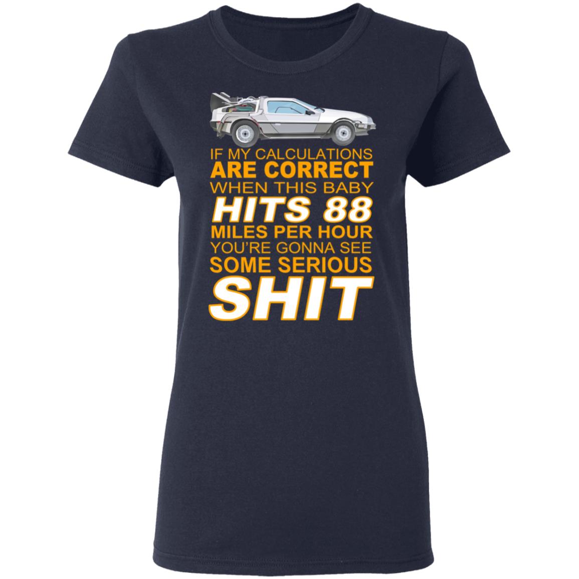 If My Calculations Are Correct When This Baby Hits 88 Miles Per Hour You’re Gonna See Some Serious Shit Shirt, Hoodie, Tank