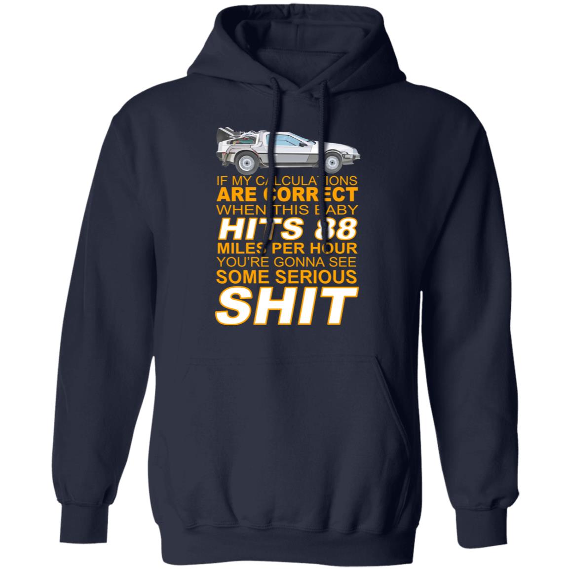 If My Calculations Are Correct When This Baby Hits 88 Miles Per Hour You’re Gonna See Some Serious Shit Shirt, Hoodie, Tank