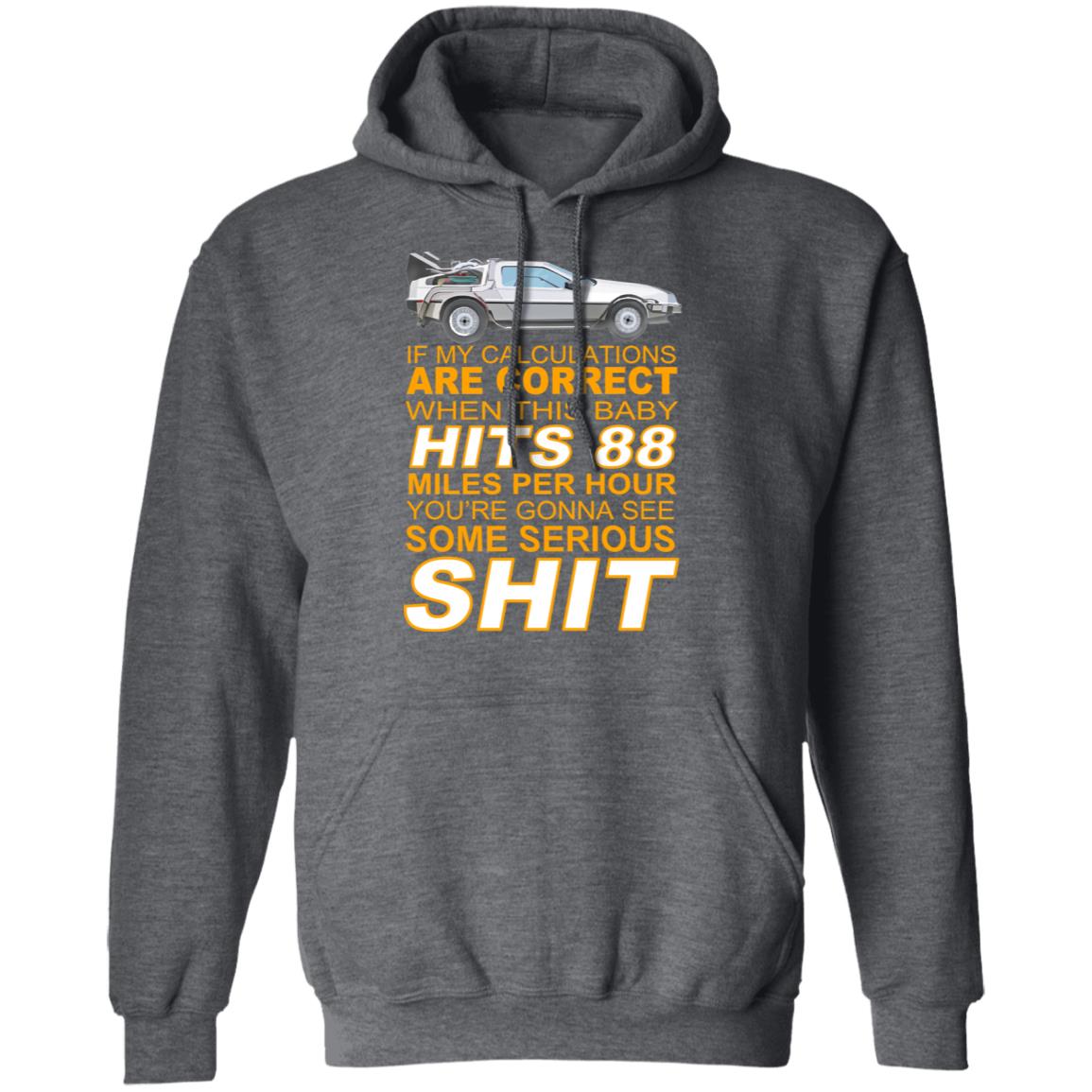 If My Calculations Are Correct When This Baby Hits 88 Miles Per Hour You’re Gonna See Some Serious Shit Shirt, Hoodie, Tank