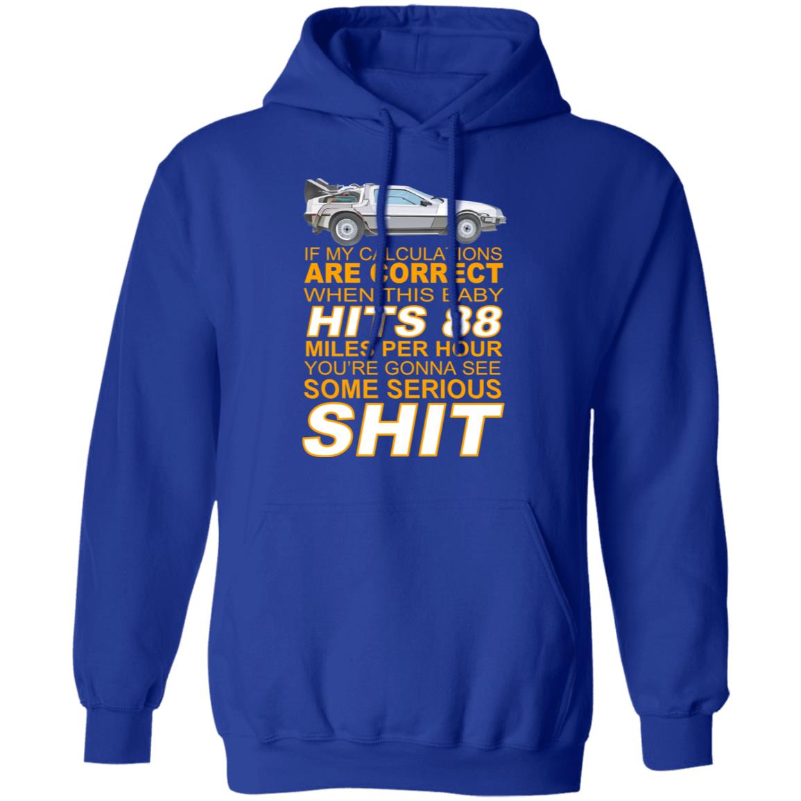 If My Calculations Are Correct When This Baby Hits 88 Miles Per Hour You’re Gonna See Some Serious Shit Shirt, Hoodie, Tank