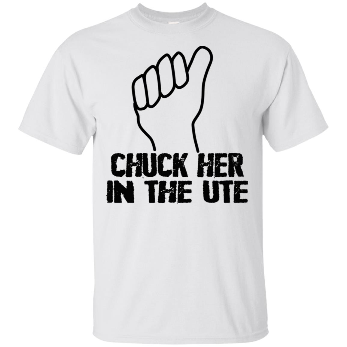 Chuck Her In The UTE T-Shirts, Hoodie, Tank