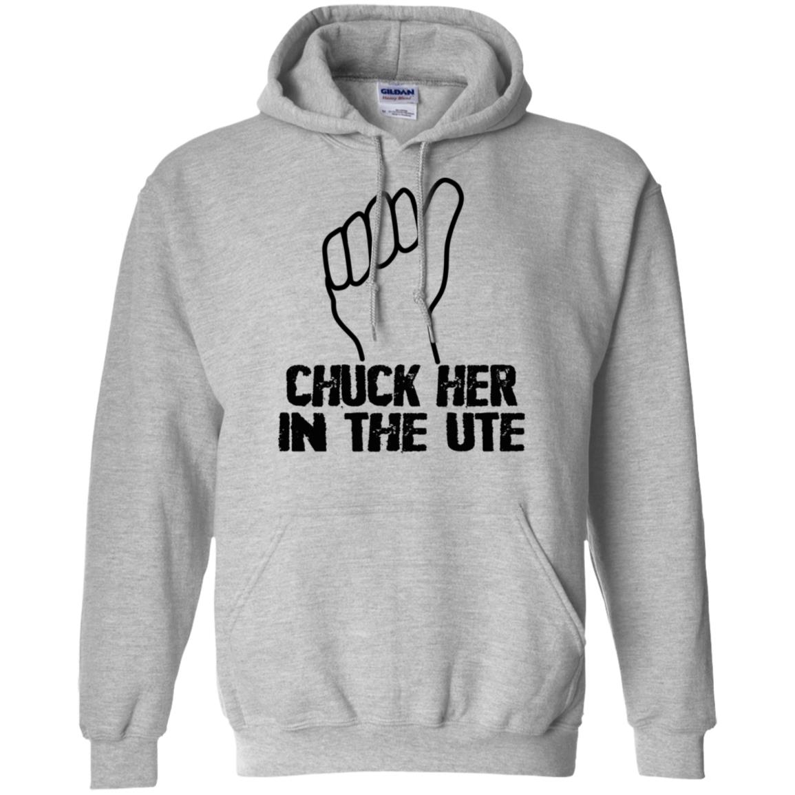 Chuck Her In The UTE T-Shirts, Hoodie, Tank