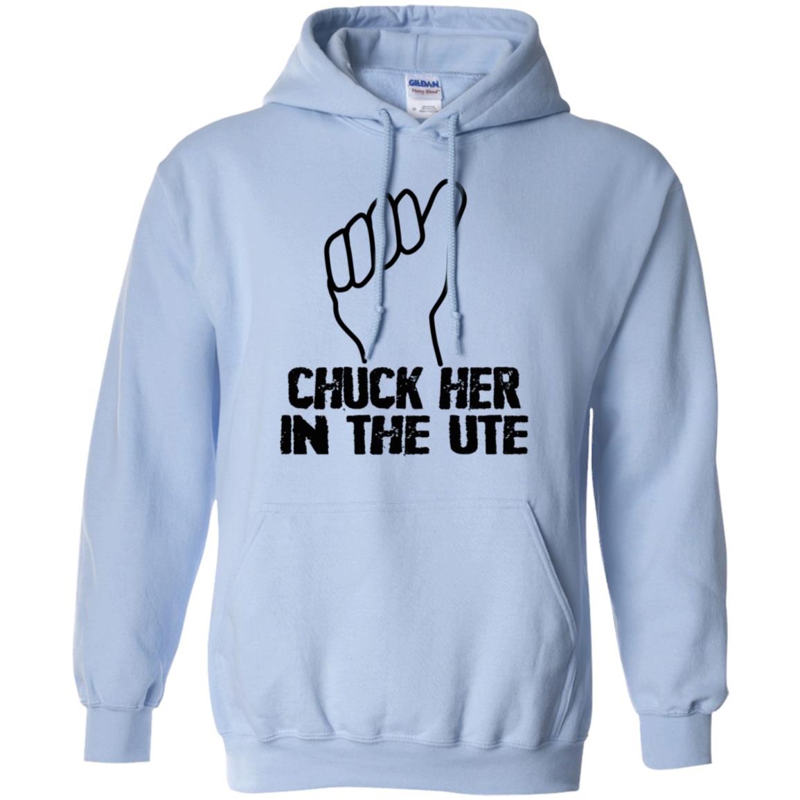Chuck Her In The UTE T-Shirts, Hoodie, Tank