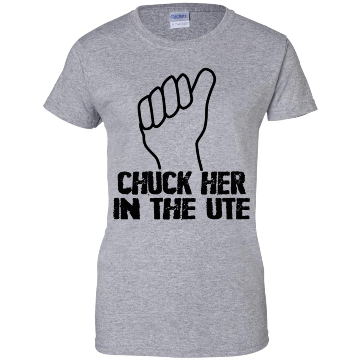 Chuck Her In The UTE T-Shirts, Hoodie, Tank