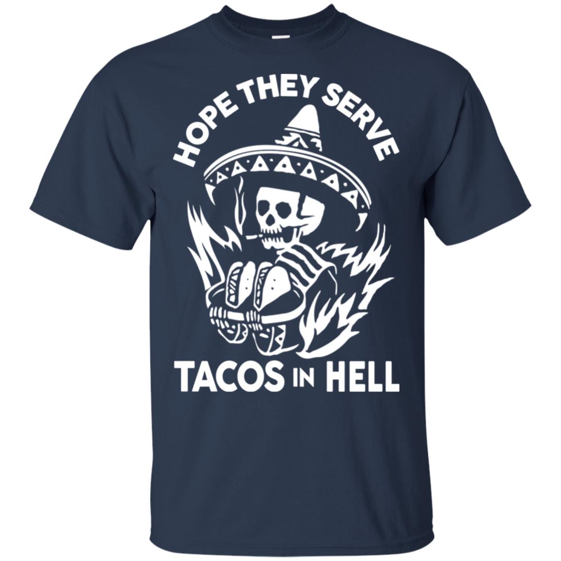 Hope They Serve Tacos In Hell T-Shirts, Hoodie, Tank