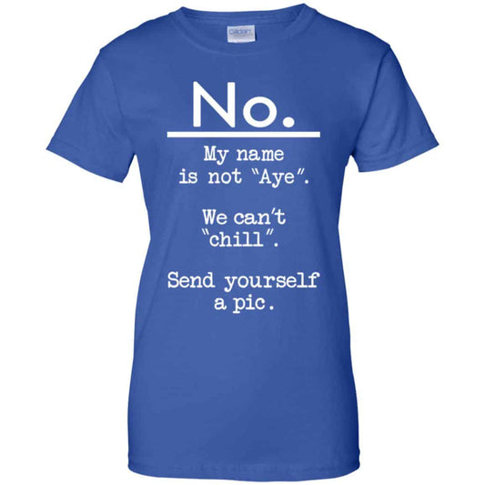 
	No My Name Is Not Aye We Can’t Chill Send Yourself A Pic Shirt, Hoodie, Tank
