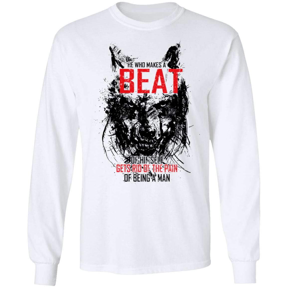 He Who Makes A Beast Of Himself Gets Rid Of The Pain Of Being A Man Shirt, Hoodie, Tank