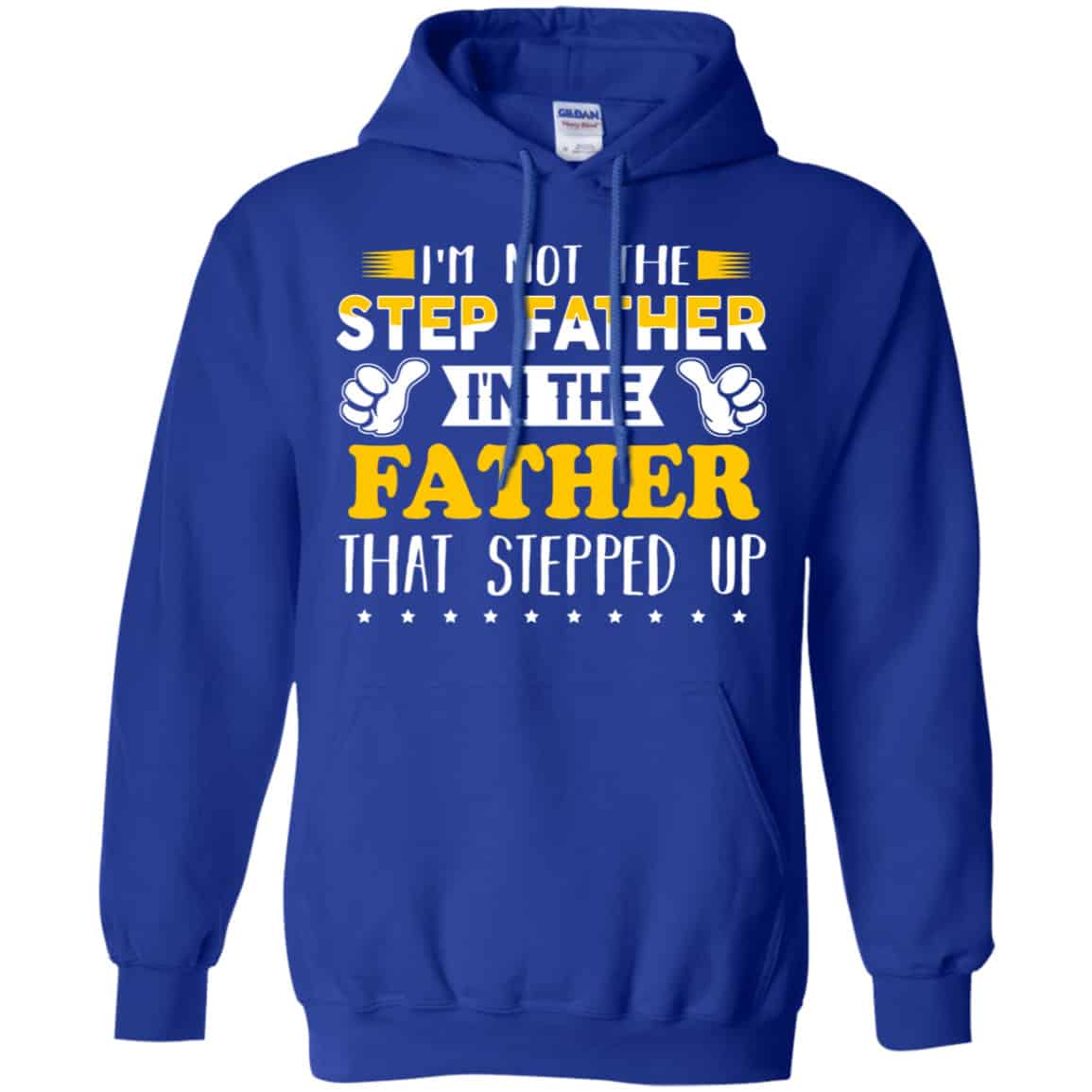 I’m Not The Step Father I’m The Father That Stepped Up Shirt, Hoodie