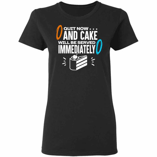 Quit Now And Cake Will Be Served Immediately Shirt, Hoodie, Tank