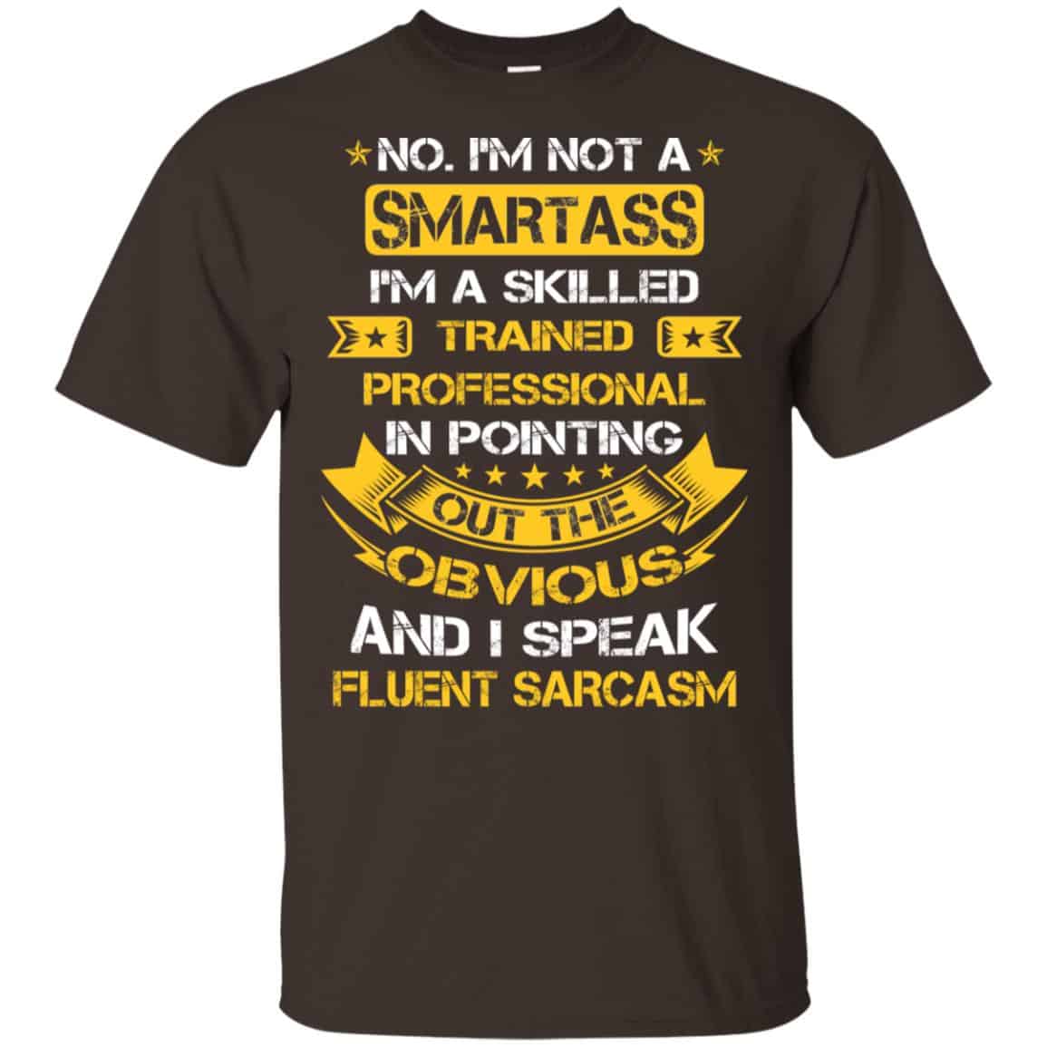 No, I’m Not A Smartass I’m A Skilled Trained Professional.. Shirt, Hoodie, Tank