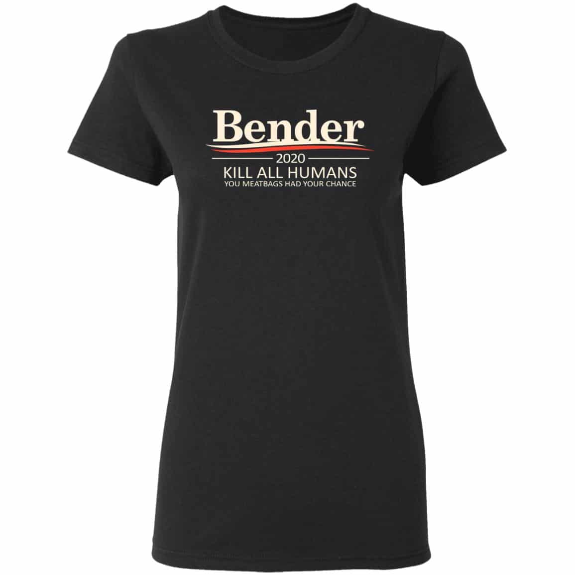 Bender 2020 Kill All Humans You Meatbags Had Your Chance Shirt, Hoodie, Tank