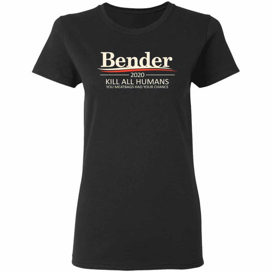 Bender 2020 Kill All Humans You Meatbags Had Your Chance Shirt, Hoodie, Tank