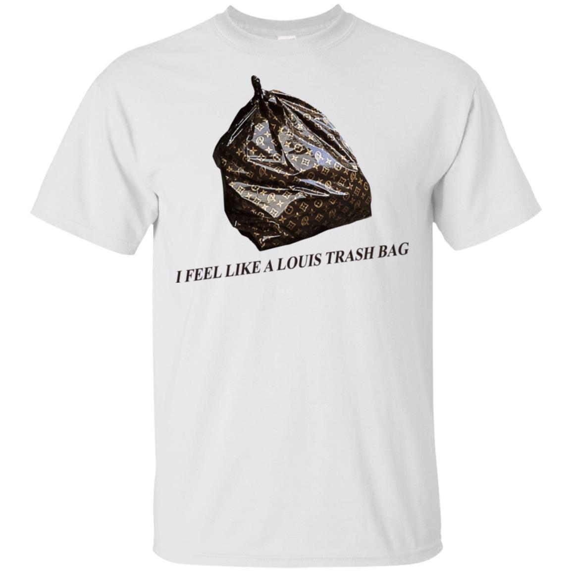 I Feel Like A Louis Trash Bag T-Shirts, Hoodie, Tank