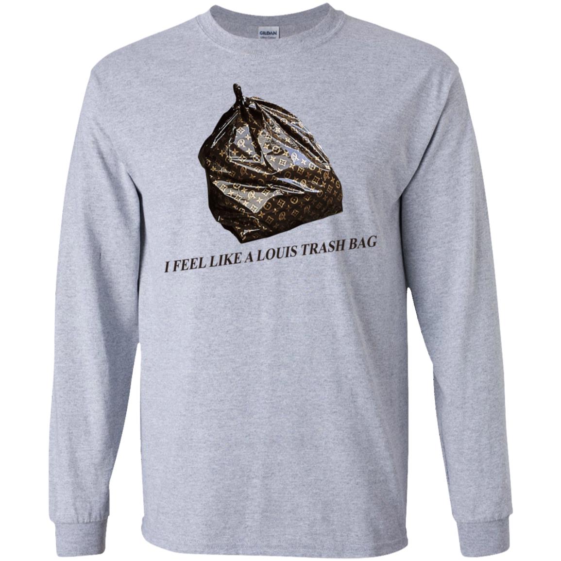 I Feel Like A Louis Trash Bag T-Shirts, Hoodie, Tank