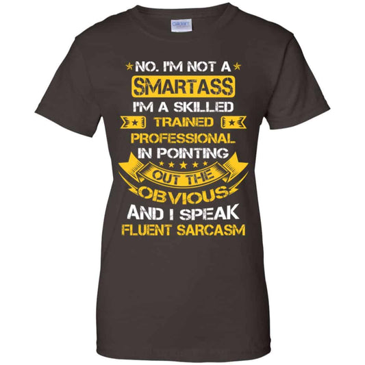 No, I’m Not A Smartass I’m A Skilled Trained Professional.. Shirt, Hoodie, Tank