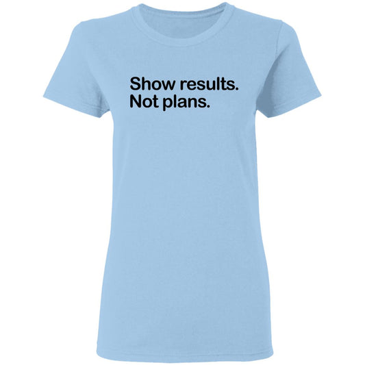 
	Show Results Not Plans Shirt, Hoodie, Tank